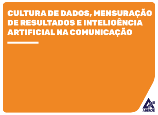 Aberje e Cortex promovem a 4ª edição da pesquisa “Cultura de Dados, Mensuração de Resultados e Inteligência Artificial na Comunicação