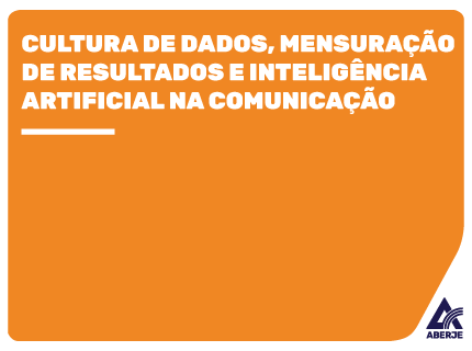 Aberje e Cortex promovem a 4ª edição da pesquisa “Cultura de Dados, Mensuração de Resultados e Inteligência Artificial na Comunicação
