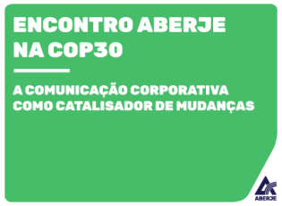 Aberje na COP30 – Comunicação para a Transição: A Comunicação Corporativa como catalisador de mudanças