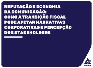 Reputação e Economia da Comunicação: como a transição fiscal pode afetar narrativas corporativas e percepção dos stakeholders