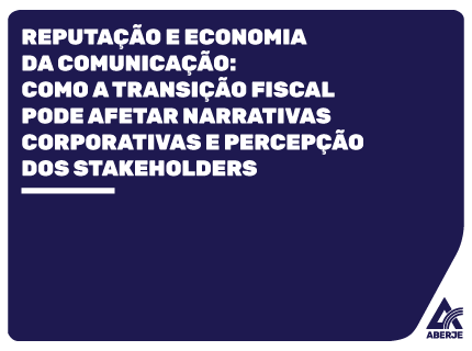 Reputação e Economia da Comunicação: como a transição fiscal pode afetar narrativas corporativas e percepção dos stakeholders