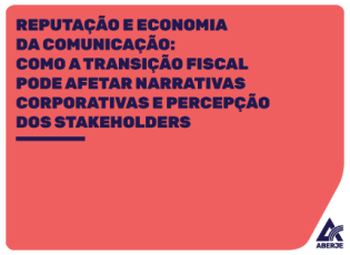Reputação e Economia da Comunicação: como a transição fiscal pode afetar narrativas corporativas e percepção dos stakeholders