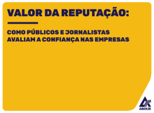 Valor da Reputação: como públicos e jornalistas avaliam a confiança nas empresas