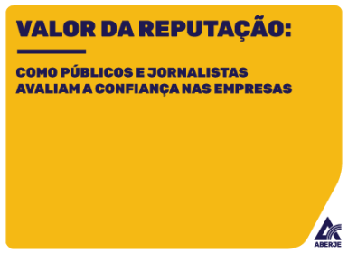Valor da Reputação: como públicos e jornalistas avaliam a confiança nas empresas