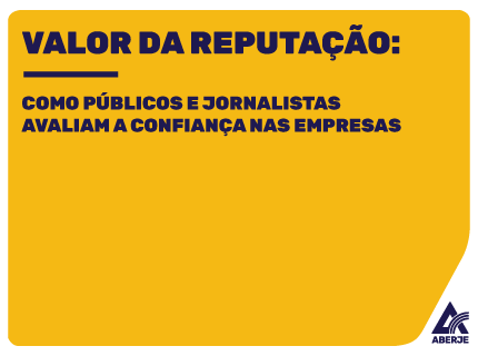 Valor da Reputação: como públicos e jornalistas avaliam a confiança nas empresas